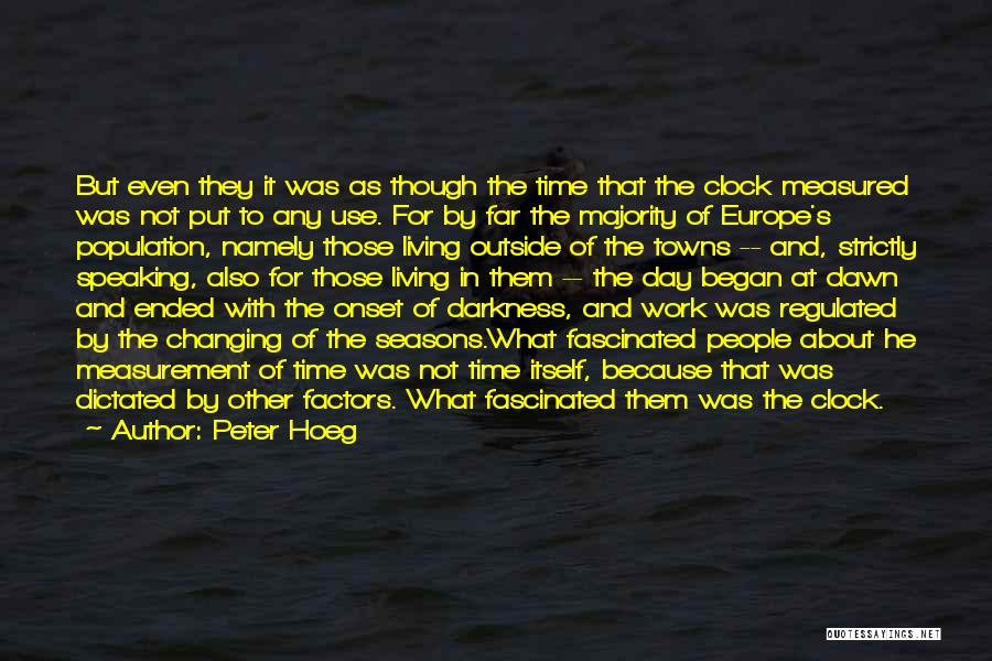 Peter Hoeg Quotes: But Even They It Was As Though The Time That The Clock Measured Was Not Put To Any Use. For