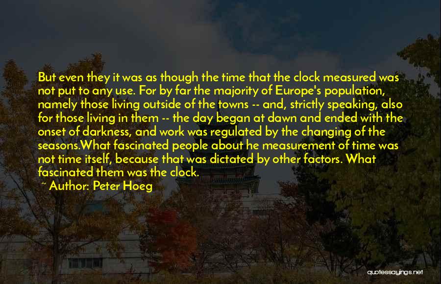 Peter Hoeg Quotes: But Even They It Was As Though The Time That The Clock Measured Was Not Put To Any Use. For