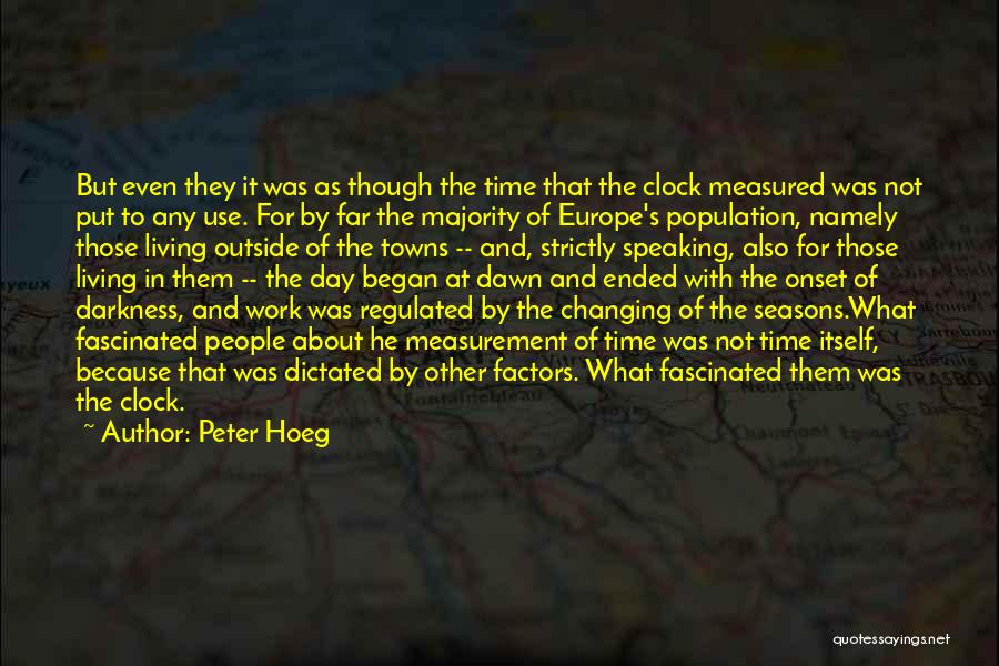 Peter Hoeg Quotes: But Even They It Was As Though The Time That The Clock Measured Was Not Put To Any Use. For