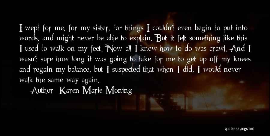 Karen Marie Moning Quotes: I Wept For Me, For My Sister, For Things I Couldn't Even Begin To Put Into Words, And Might Never