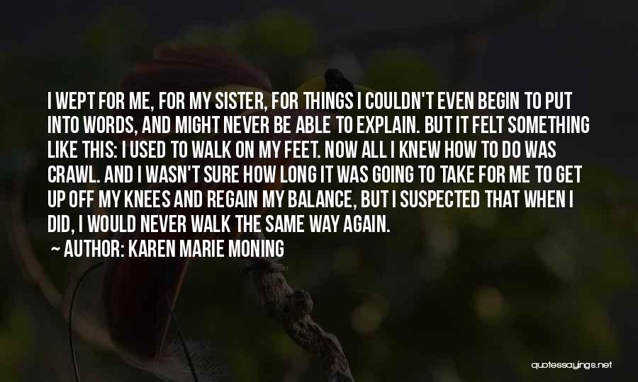 Karen Marie Moning Quotes: I Wept For Me, For My Sister, For Things I Couldn't Even Begin To Put Into Words, And Might Never