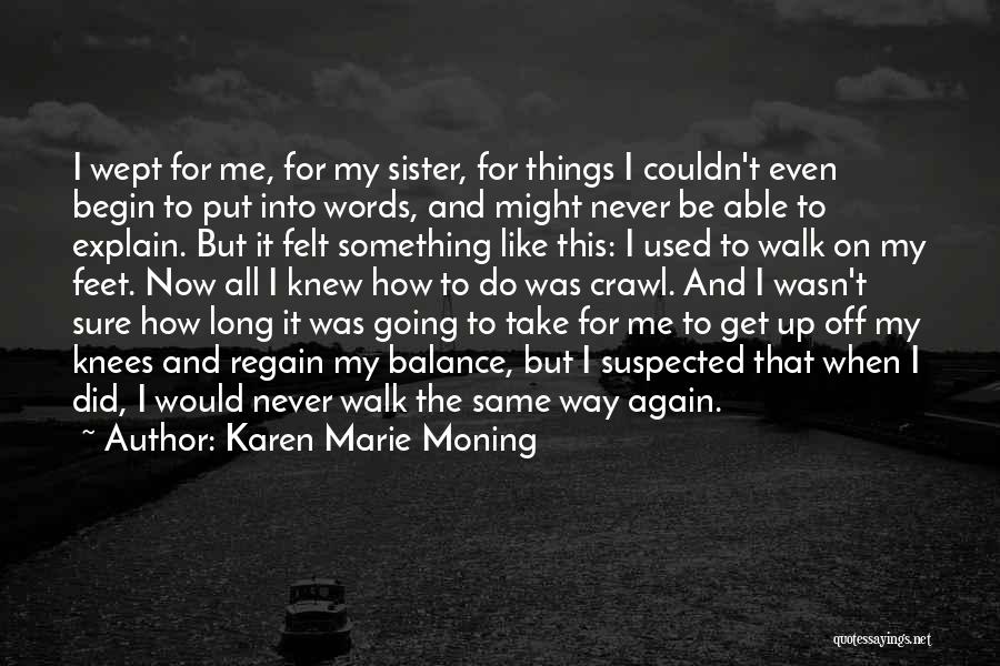 Karen Marie Moning Quotes: I Wept For Me, For My Sister, For Things I Couldn't Even Begin To Put Into Words, And Might Never