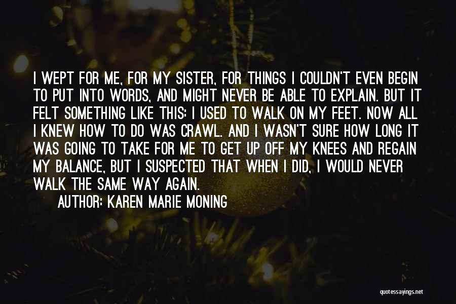 Karen Marie Moning Quotes: I Wept For Me, For My Sister, For Things I Couldn't Even Begin To Put Into Words, And Might Never