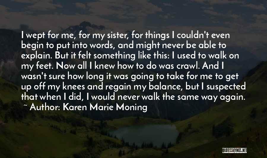 Karen Marie Moning Quotes: I Wept For Me, For My Sister, For Things I Couldn't Even Begin To Put Into Words, And Might Never