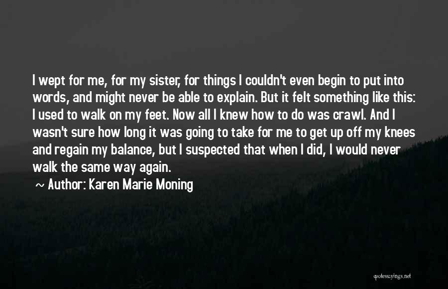 Karen Marie Moning Quotes: I Wept For Me, For My Sister, For Things I Couldn't Even Begin To Put Into Words, And Might Never