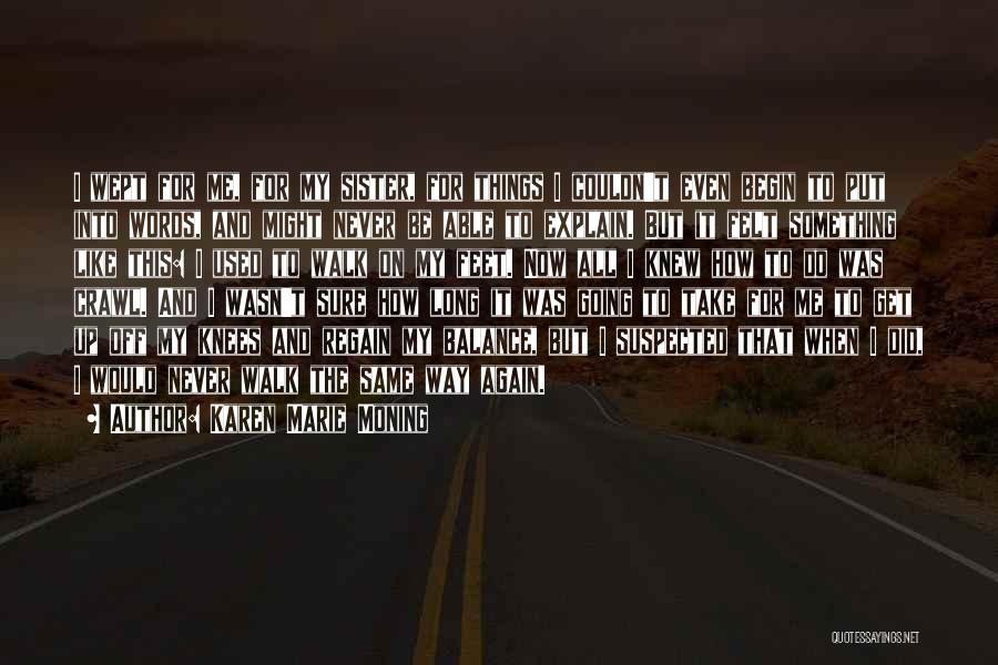 Karen Marie Moning Quotes: I Wept For Me, For My Sister, For Things I Couldn't Even Begin To Put Into Words, And Might Never