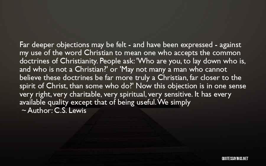 C.S. Lewis Quotes: Far Deeper Objections May Be Felt - And Have Been Expressed - Against My Use Of The Word Christian To