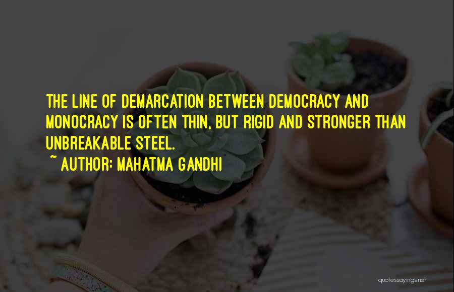 Mahatma Gandhi Quotes: The Line Of Demarcation Between Democracy And Monocracy Is Often Thin, But Rigid And Stronger Than Unbreakable Steel.