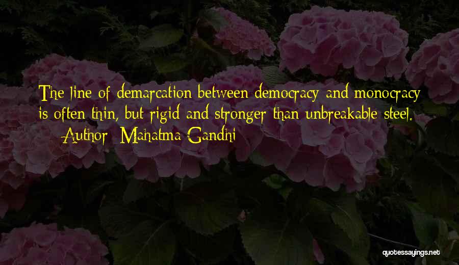 Mahatma Gandhi Quotes: The Line Of Demarcation Between Democracy And Monocracy Is Often Thin, But Rigid And Stronger Than Unbreakable Steel.