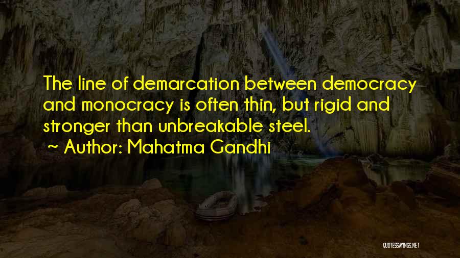 Mahatma Gandhi Quotes: The Line Of Demarcation Between Democracy And Monocracy Is Often Thin, But Rigid And Stronger Than Unbreakable Steel.