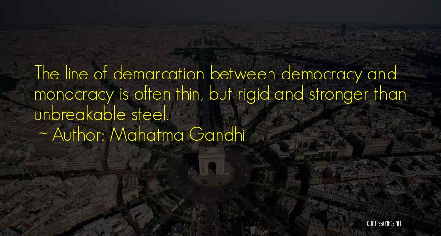 Mahatma Gandhi Quotes: The Line Of Demarcation Between Democracy And Monocracy Is Often Thin, But Rigid And Stronger Than Unbreakable Steel.