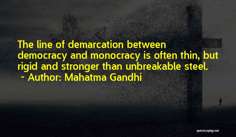 Mahatma Gandhi Quotes: The Line Of Demarcation Between Democracy And Monocracy Is Often Thin, But Rigid And Stronger Than Unbreakable Steel.