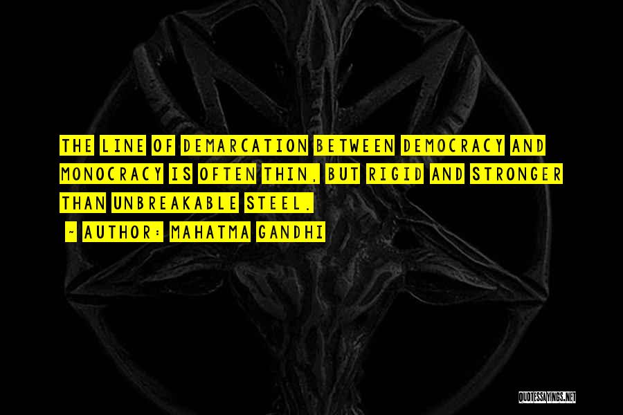 Mahatma Gandhi Quotes: The Line Of Demarcation Between Democracy And Monocracy Is Often Thin, But Rigid And Stronger Than Unbreakable Steel.