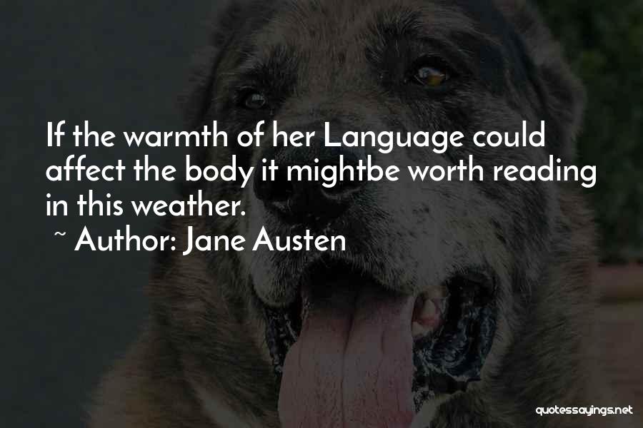 Jane Austen Quotes: If The Warmth Of Her Language Could Affect The Body It Mightbe Worth Reading In This Weather.