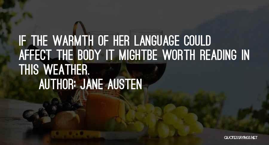 Jane Austen Quotes: If The Warmth Of Her Language Could Affect The Body It Mightbe Worth Reading In This Weather.