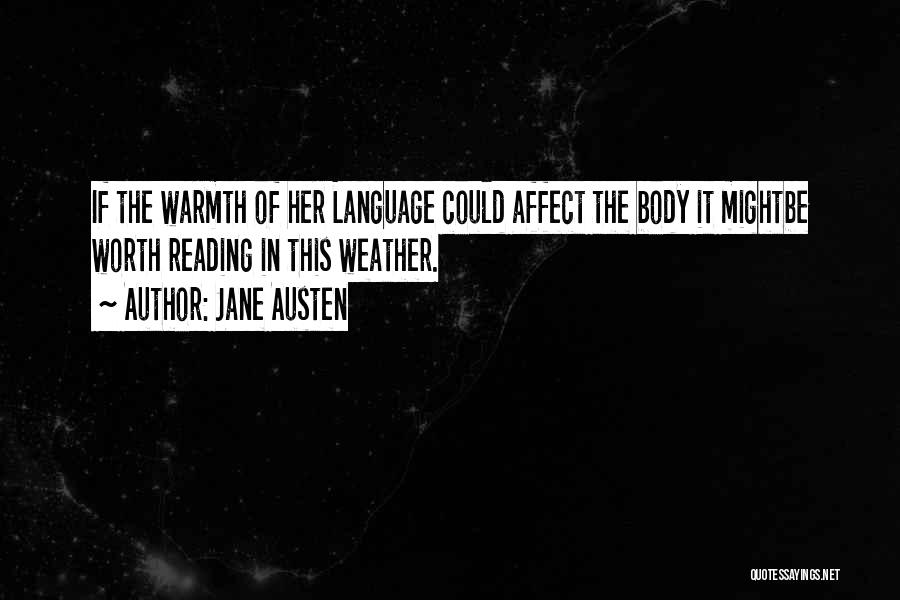 Jane Austen Quotes: If The Warmth Of Her Language Could Affect The Body It Mightbe Worth Reading In This Weather.