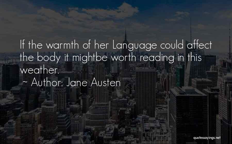 Jane Austen Quotes: If The Warmth Of Her Language Could Affect The Body It Mightbe Worth Reading In This Weather.