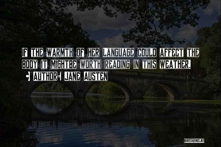 Jane Austen Quotes: If The Warmth Of Her Language Could Affect The Body It Mightbe Worth Reading In This Weather.