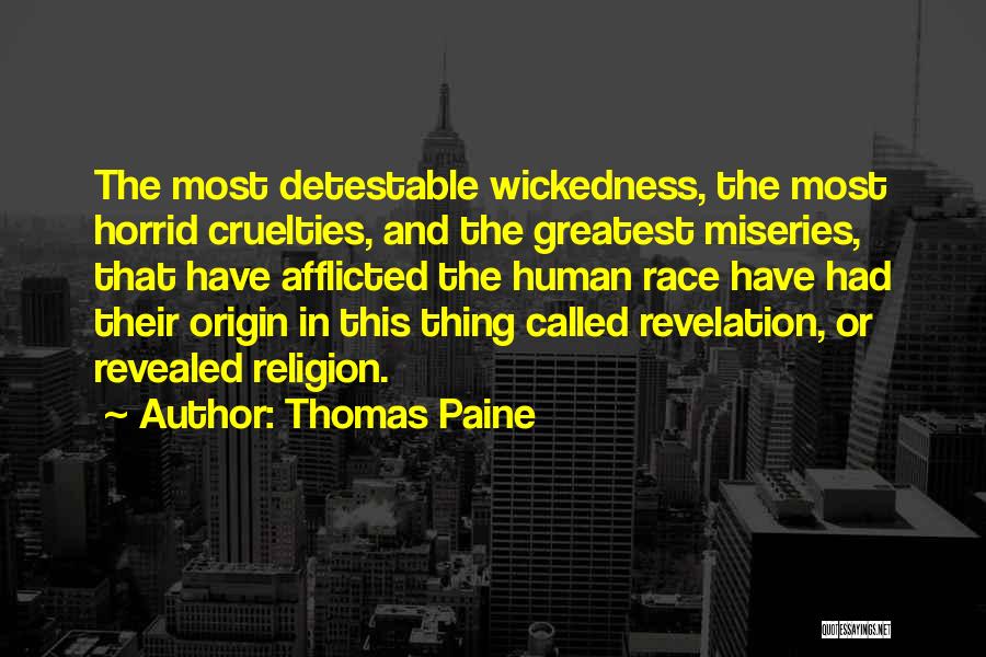 Thomas Paine Quotes: The Most Detestable Wickedness, The Most Horrid Cruelties, And The Greatest Miseries, That Have Afflicted The Human Race Have Had