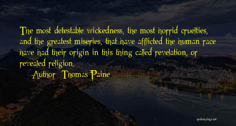Thomas Paine Quotes: The Most Detestable Wickedness, The Most Horrid Cruelties, And The Greatest Miseries, That Have Afflicted The Human Race Have Had