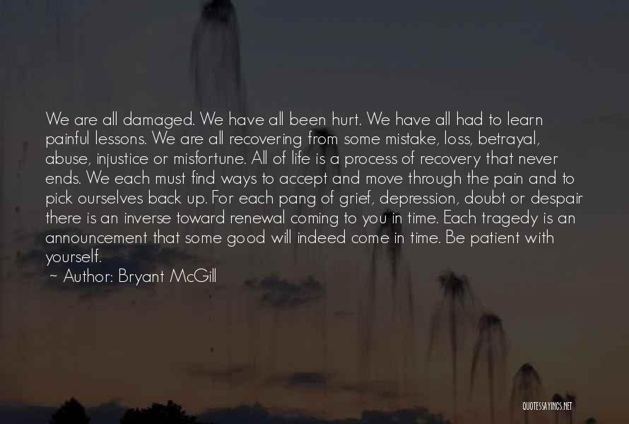 Bryant McGill Quotes: We Are All Damaged. We Have All Been Hurt. We Have All Had To Learn Painful Lessons. We Are All