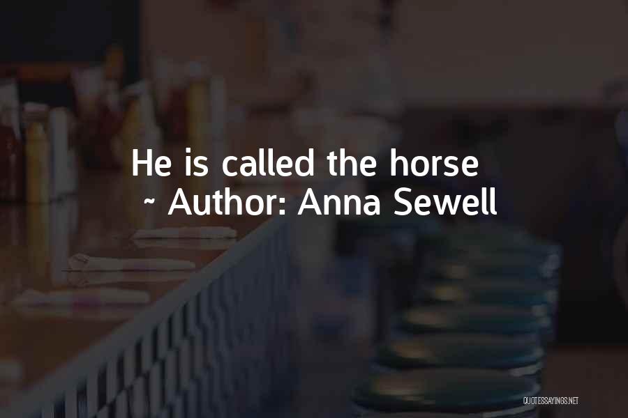 Anna Sewell Quotes: He Is Called The Horse