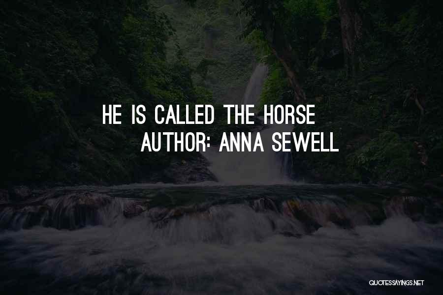 Anna Sewell Quotes: He Is Called The Horse