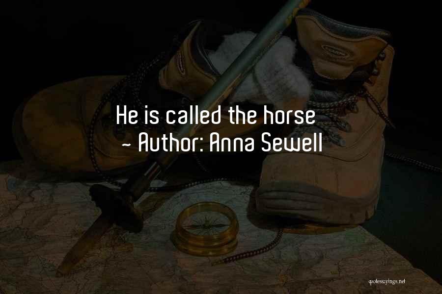 Anna Sewell Quotes: He Is Called The Horse