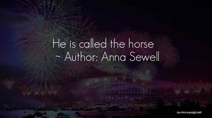 Anna Sewell Quotes: He Is Called The Horse