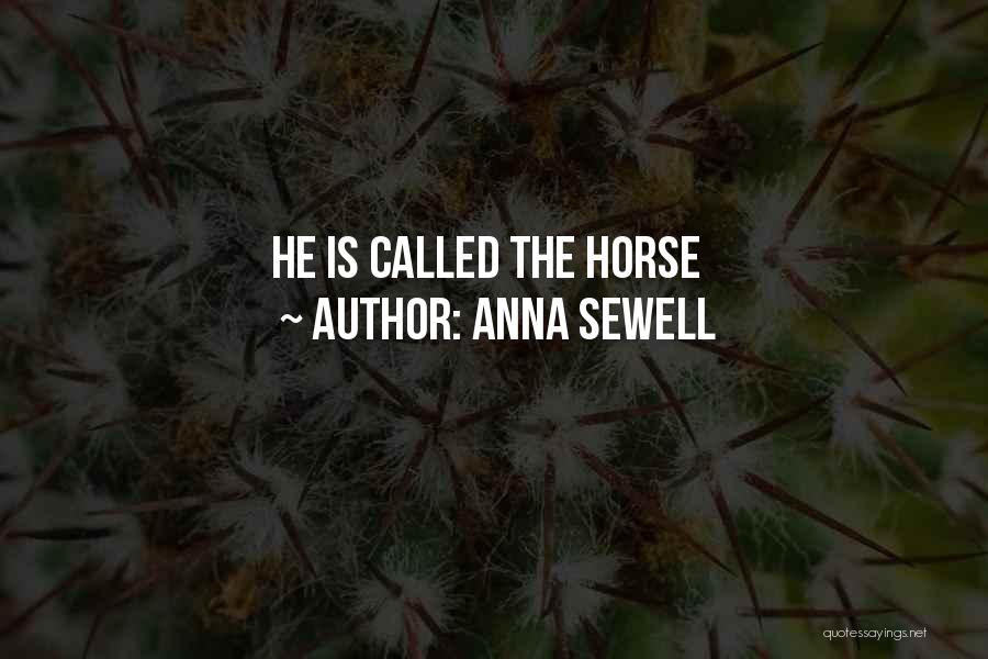 Anna Sewell Quotes: He Is Called The Horse
