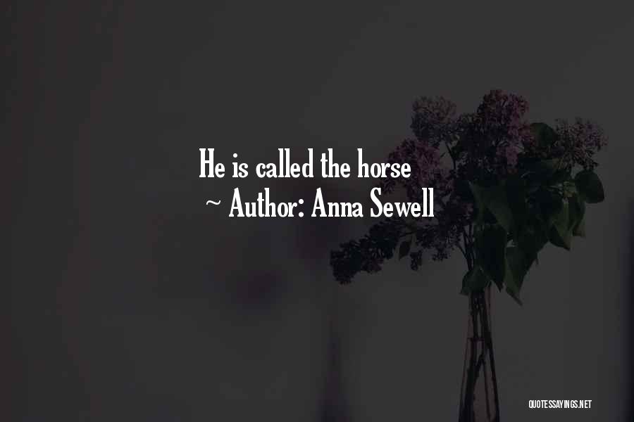 Anna Sewell Quotes: He Is Called The Horse