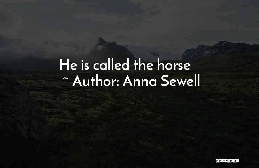 Anna Sewell Quotes: He Is Called The Horse