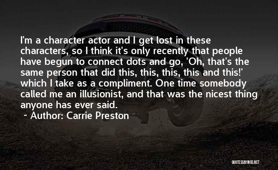 Carrie Preston Quotes: I'm A Character Actor And I Get Lost In These Characters, So I Think It's Only Recently That People Have