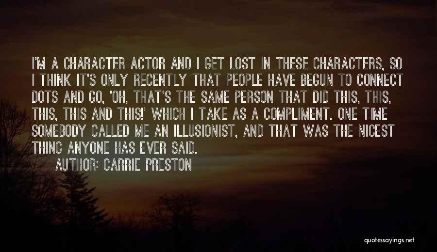 Carrie Preston Quotes: I'm A Character Actor And I Get Lost In These Characters, So I Think It's Only Recently That People Have