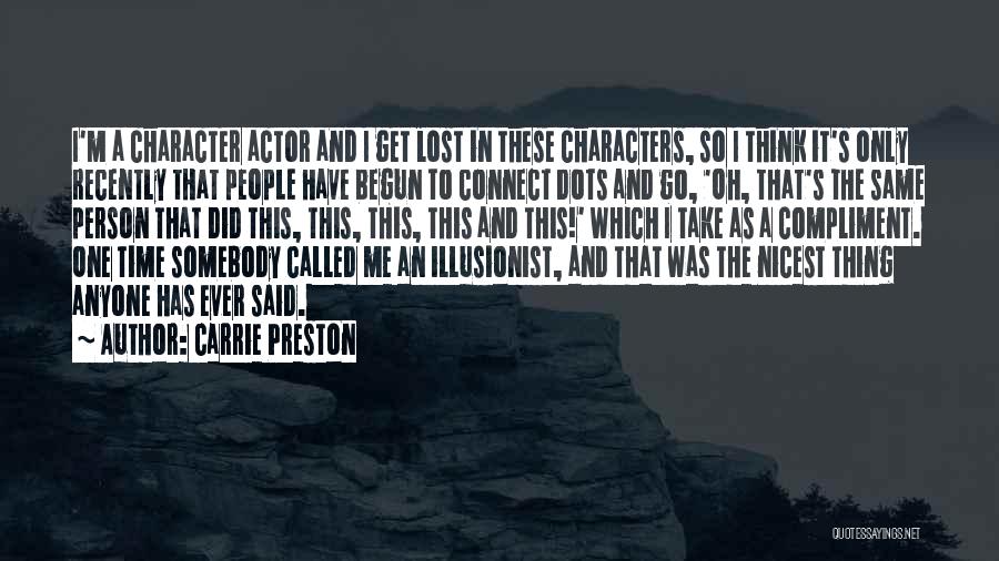 Carrie Preston Quotes: I'm A Character Actor And I Get Lost In These Characters, So I Think It's Only Recently That People Have
