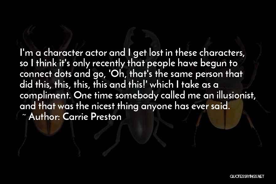 Carrie Preston Quotes: I'm A Character Actor And I Get Lost In These Characters, So I Think It's Only Recently That People Have