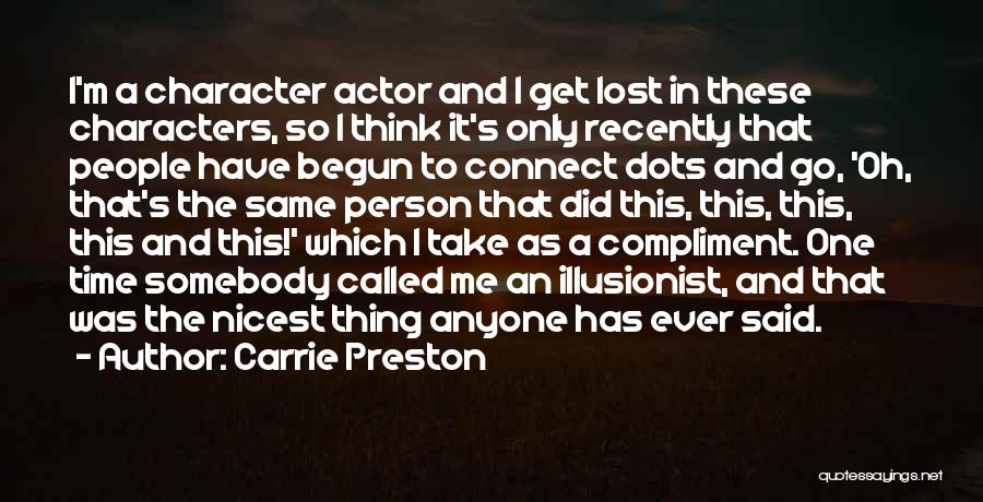 Carrie Preston Quotes: I'm A Character Actor And I Get Lost In These Characters, So I Think It's Only Recently That People Have