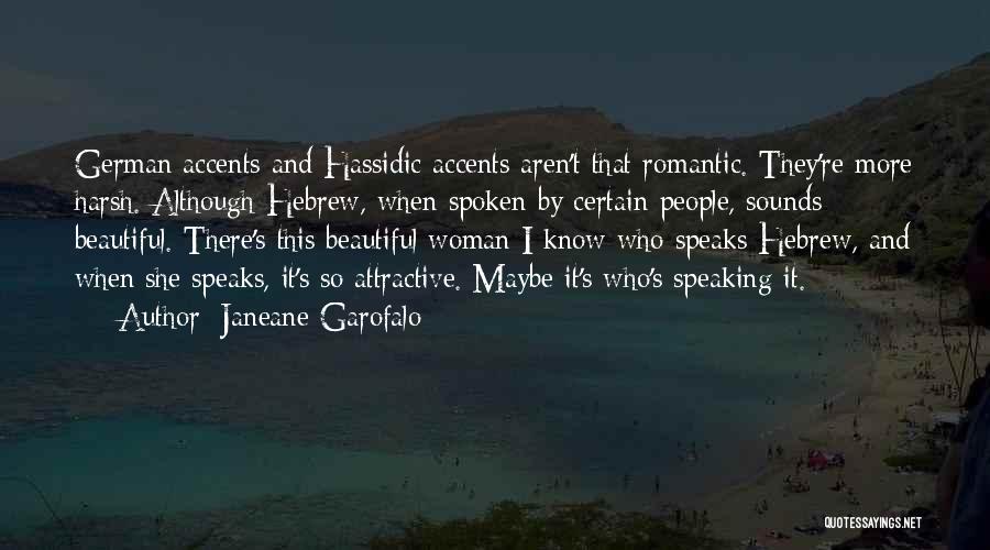 Janeane Garofalo Quotes: German Accents And Hassidic Accents Aren't That Romantic. They're More Harsh. Although Hebrew, When Spoken By Certain People, Sounds Beautiful.