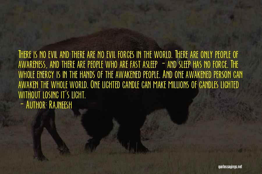 Rajneesh Quotes: There Is No Evil And There Are No Evil Forces In The World. There Are Only People Of Awareness, And