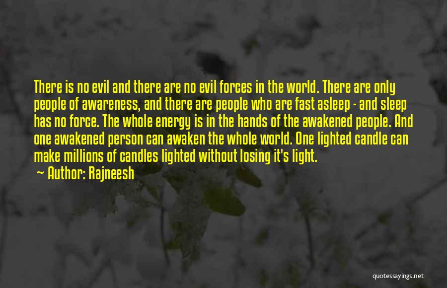 Rajneesh Quotes: There Is No Evil And There Are No Evil Forces In The World. There Are Only People Of Awareness, And