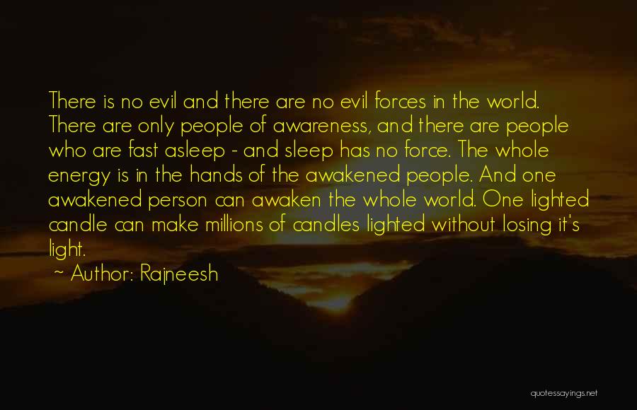 Rajneesh Quotes: There Is No Evil And There Are No Evil Forces In The World. There Are Only People Of Awareness, And