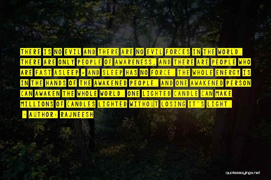 Rajneesh Quotes: There Is No Evil And There Are No Evil Forces In The World. There Are Only People Of Awareness, And