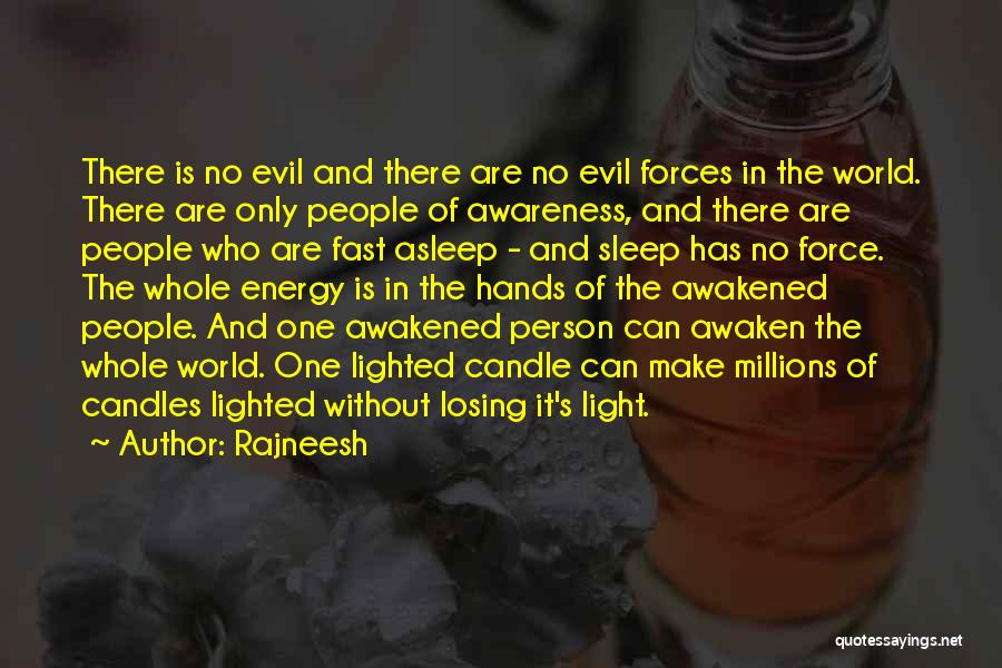 Rajneesh Quotes: There Is No Evil And There Are No Evil Forces In The World. There Are Only People Of Awareness, And