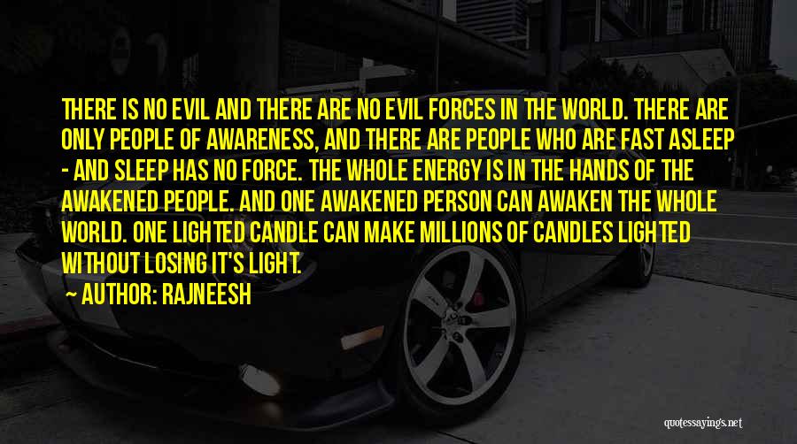 Rajneesh Quotes: There Is No Evil And There Are No Evil Forces In The World. There Are Only People Of Awareness, And