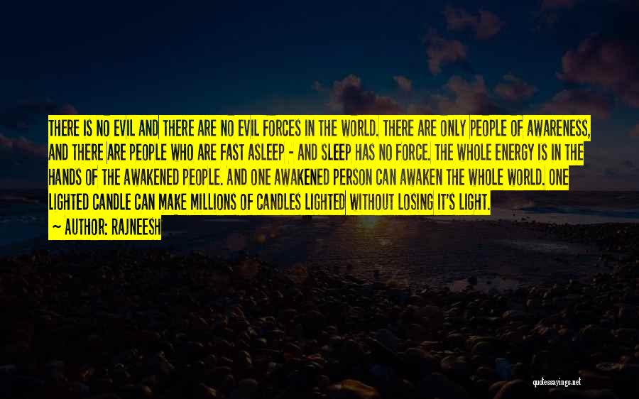 Rajneesh Quotes: There Is No Evil And There Are No Evil Forces In The World. There Are Only People Of Awareness, And