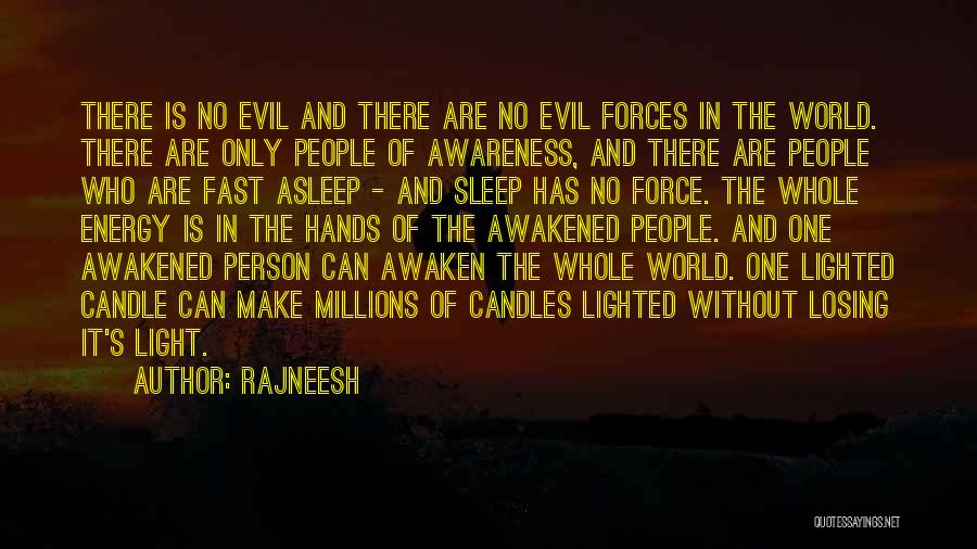 Rajneesh Quotes: There Is No Evil And There Are No Evil Forces In The World. There Are Only People Of Awareness, And