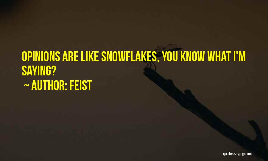 Feist Quotes: Opinions Are Like Snowflakes, You Know What I'm Saying?