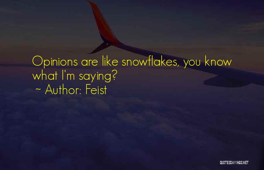 Feist Quotes: Opinions Are Like Snowflakes, You Know What I'm Saying?