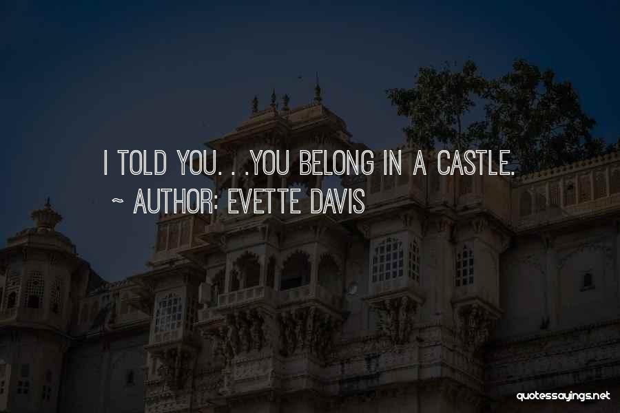 Evette Davis Quotes: I Told You. . .you Belong In A Castle.