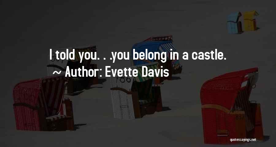 Evette Davis Quotes: I Told You. . .you Belong In A Castle.